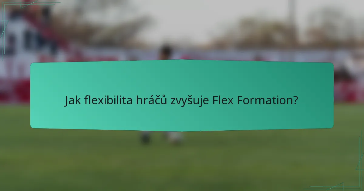 Jak flexibilita hráčů zvyšuje Flex Formation?