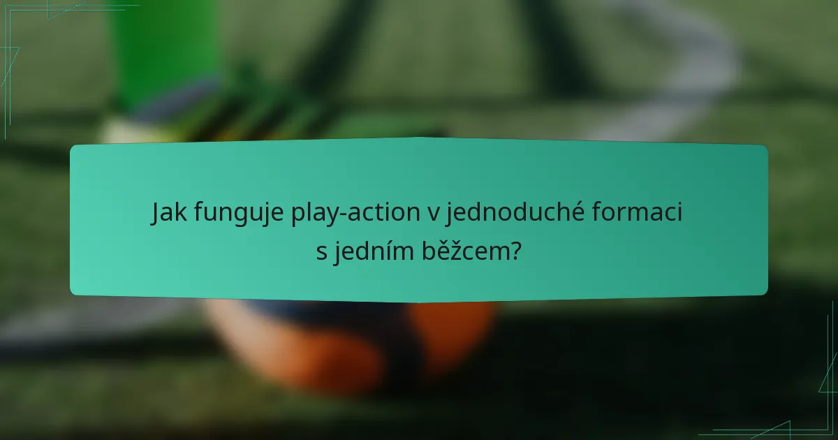Jak funguje play-action v jednoduché formaci s jedním běžcem?