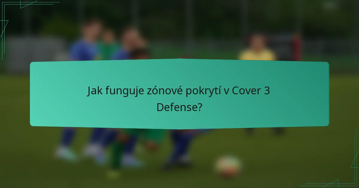 Jak funguje zónové pokrytí v Cover 3 Defense?
