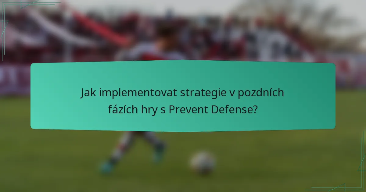 Jak implementovat strategie v pozdních fázích hry s Prevent Defense?