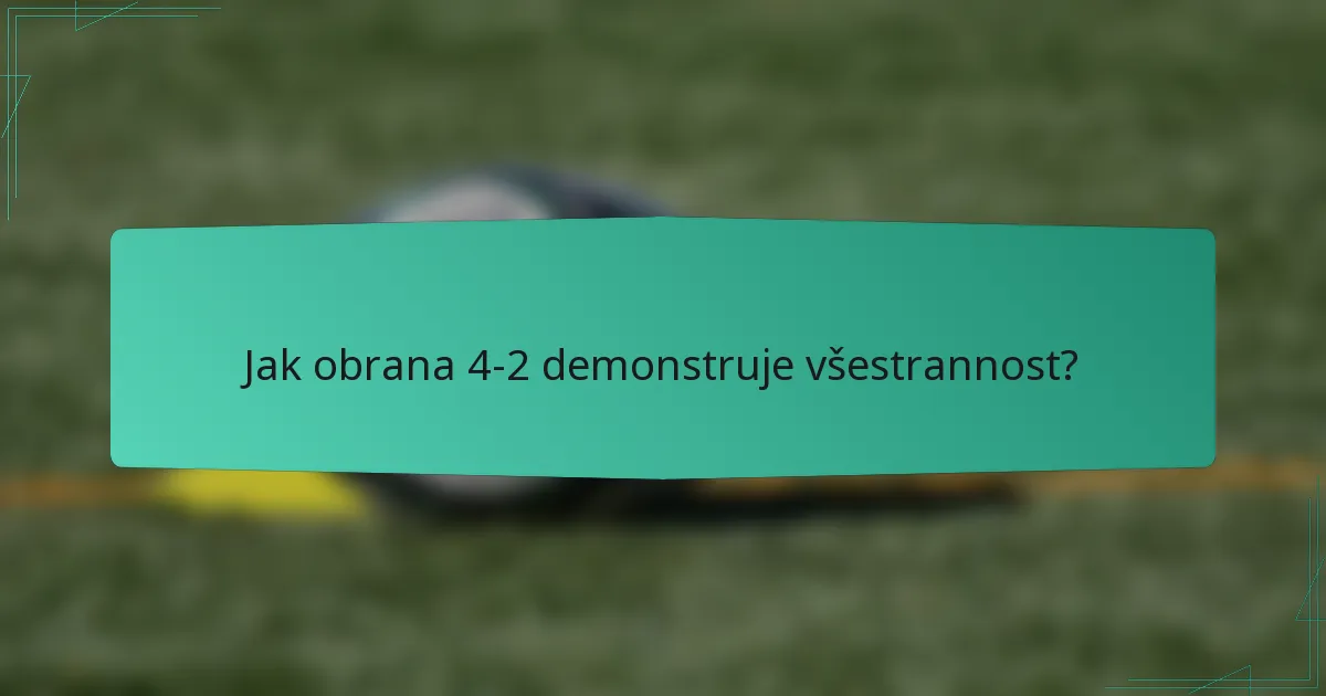 Jak obrana 4-2 demonstruje všestrannost?