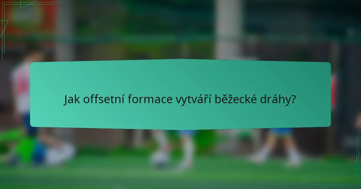 Jak offsetní formace vytváří běžecké dráhy?