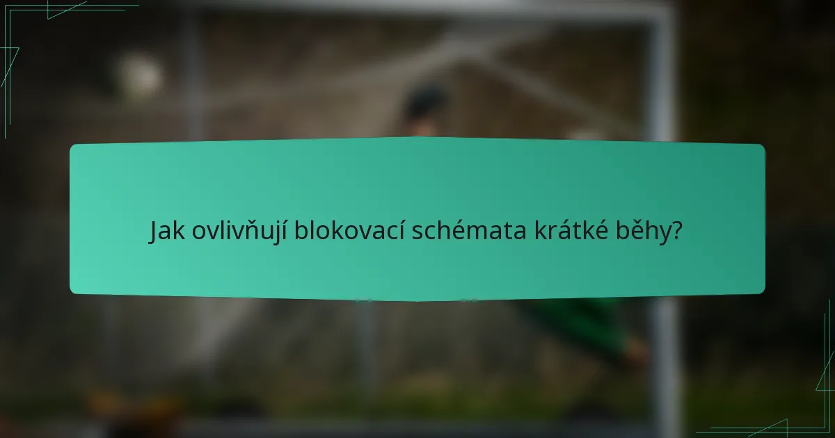 Jak ovlivňují blokovací schémata krátké běhy?