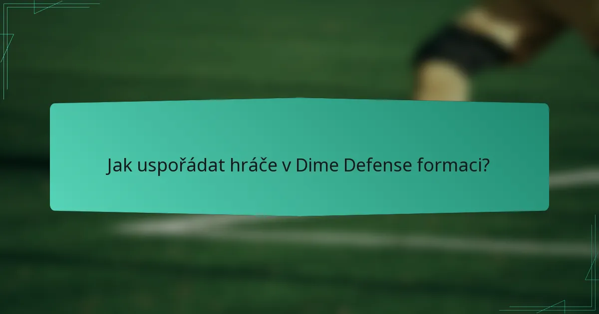 Jak uspořádat hráče v Dime Defense formaci?