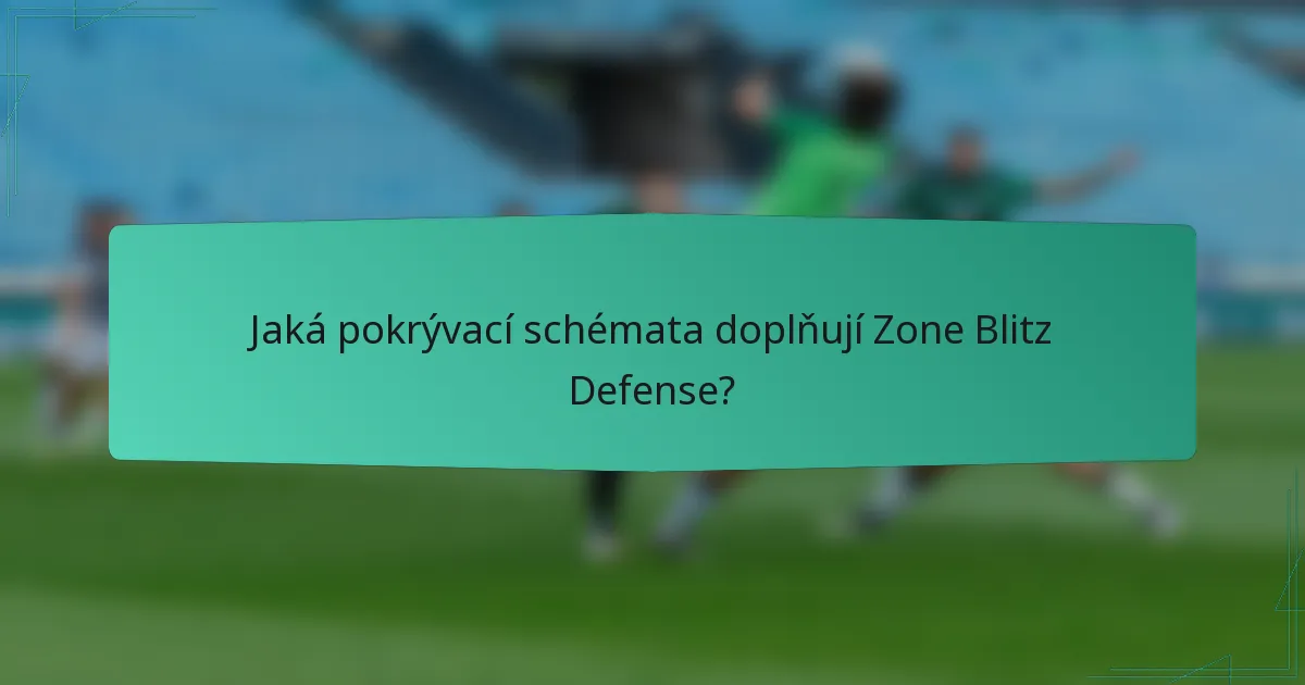 Jaká pokrývací schémata doplňují Zone Blitz Defense?