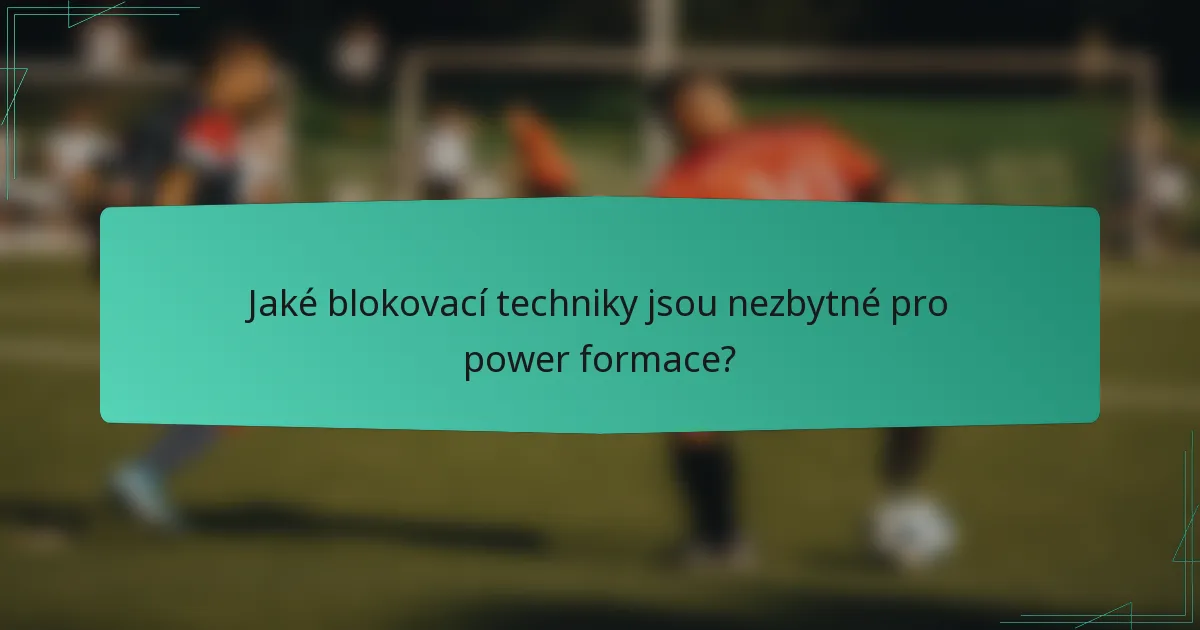 Jaké blokovací techniky jsou nezbytné pro power formace?