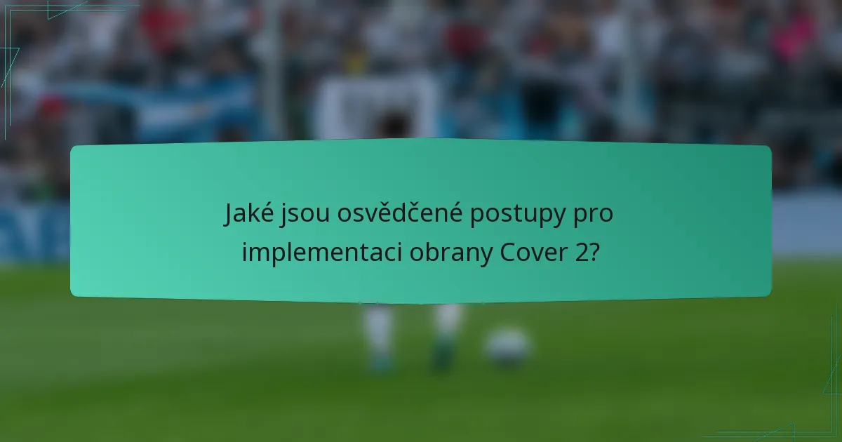 Jaké jsou osvědčené postupy pro implementaci obrany Cover 2?