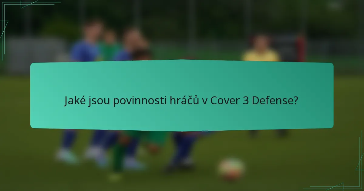Jaké jsou povinnosti hráčů v Cover 3 Defense?
