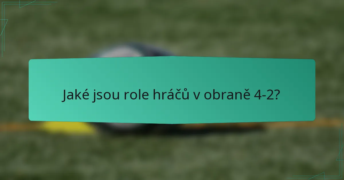 Jaké jsou role hráčů v obraně 4-2?