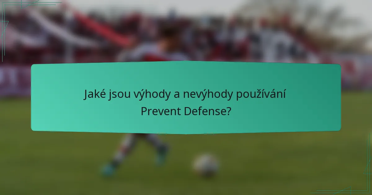 Jaké jsou výhody a nevýhody používání Prevent Defense?