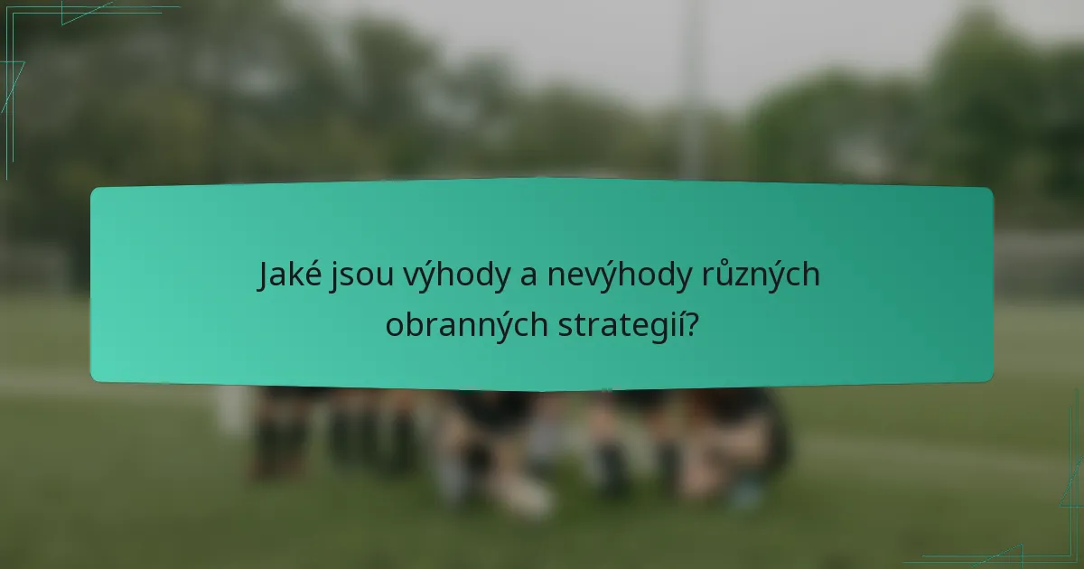 Jaké jsou výhody a nevýhody různých obranných strategií?