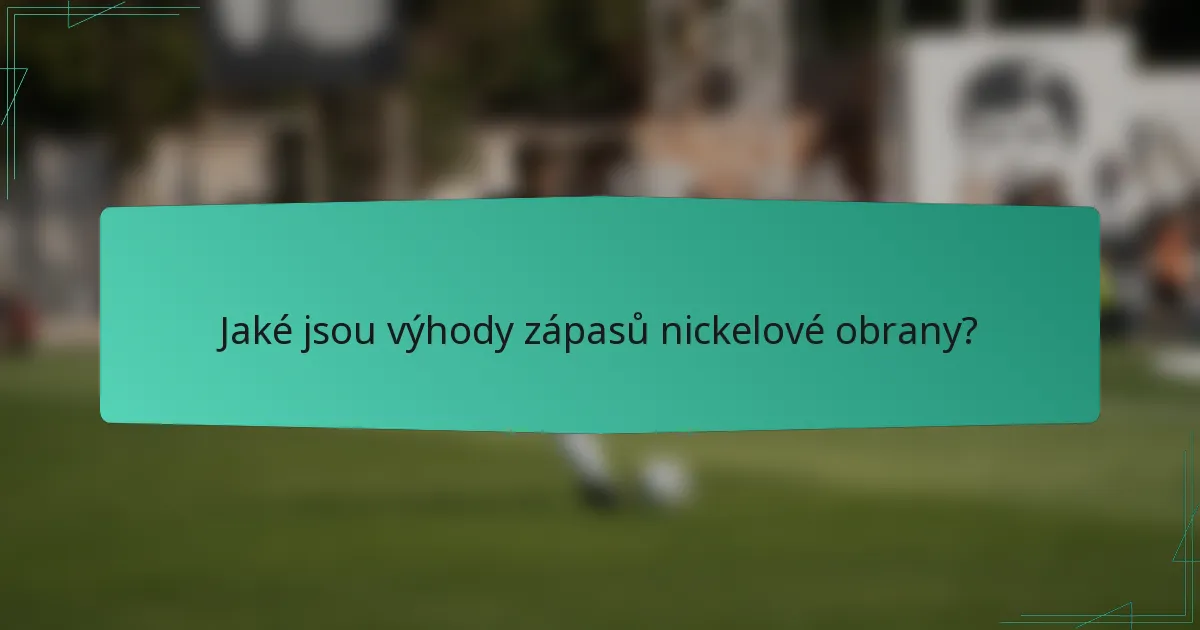 Jaké jsou výhody zápasů nickelové obrany?
