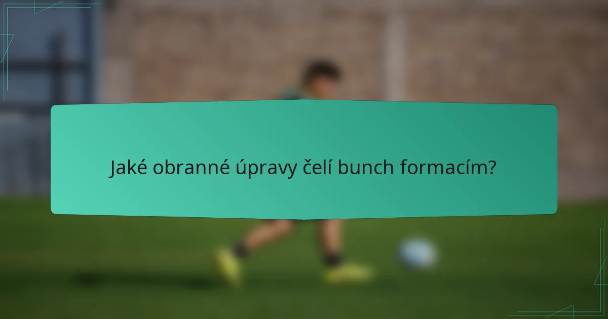 Jaké obranné úpravy čelí bunch formacím?
