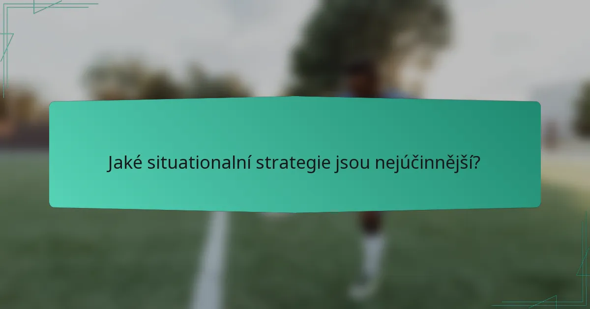 Jaké situationalní strategie jsou nejúčinnější?