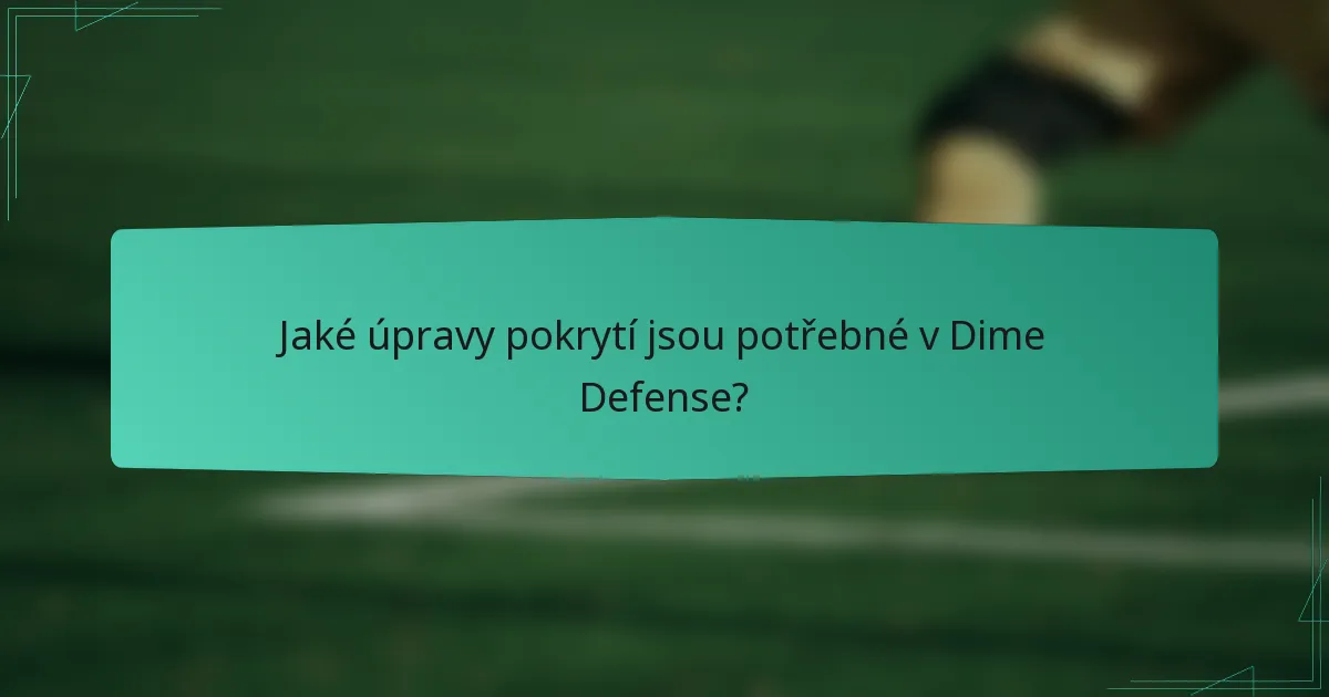 Jaké úpravy pokrytí jsou potřebné v Dime Defense?