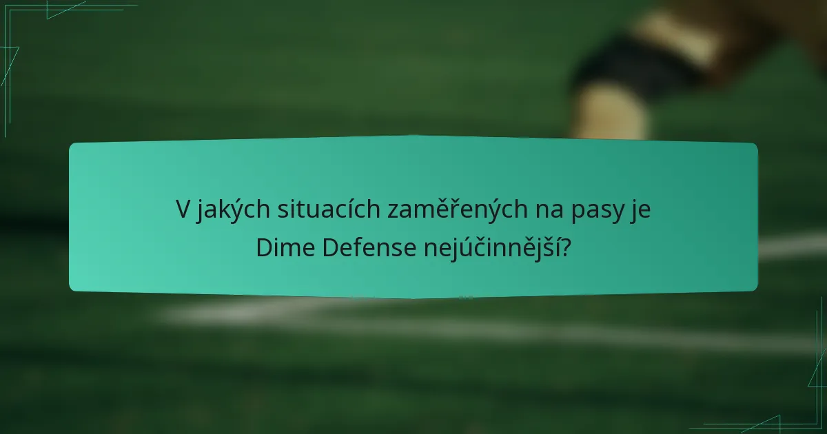 V jakých situacích zaměřených na pasy je Dime Defense nejúčinnější?
